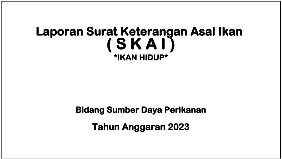 Laporan Surat Keterangan Asal Ikan (SKAI) - Ikan Hidup